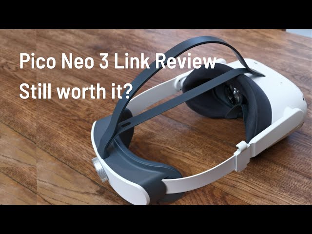 Still Worth It? Pico Neo 3 Link Review - YouTube