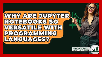 Why Are Jupyter Notebooks So Versatile With Programming Languages? - The Friendly Statistician