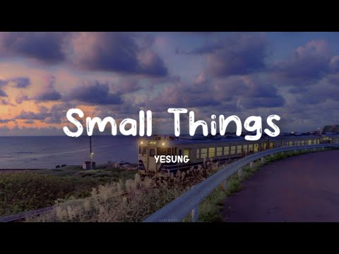 Yesung - Small Things | Lirik Terjemahan Indonesia