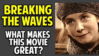 Breaking the Waves -- What Makes This Movie Great? (Episode 54)