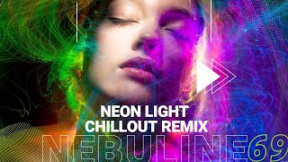 Nebuline69 - Neon Light (Chillout Remix)