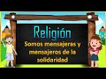 Somos mensajeras y mensajeros de la solidaridad. RELIGION /PRIMARIA