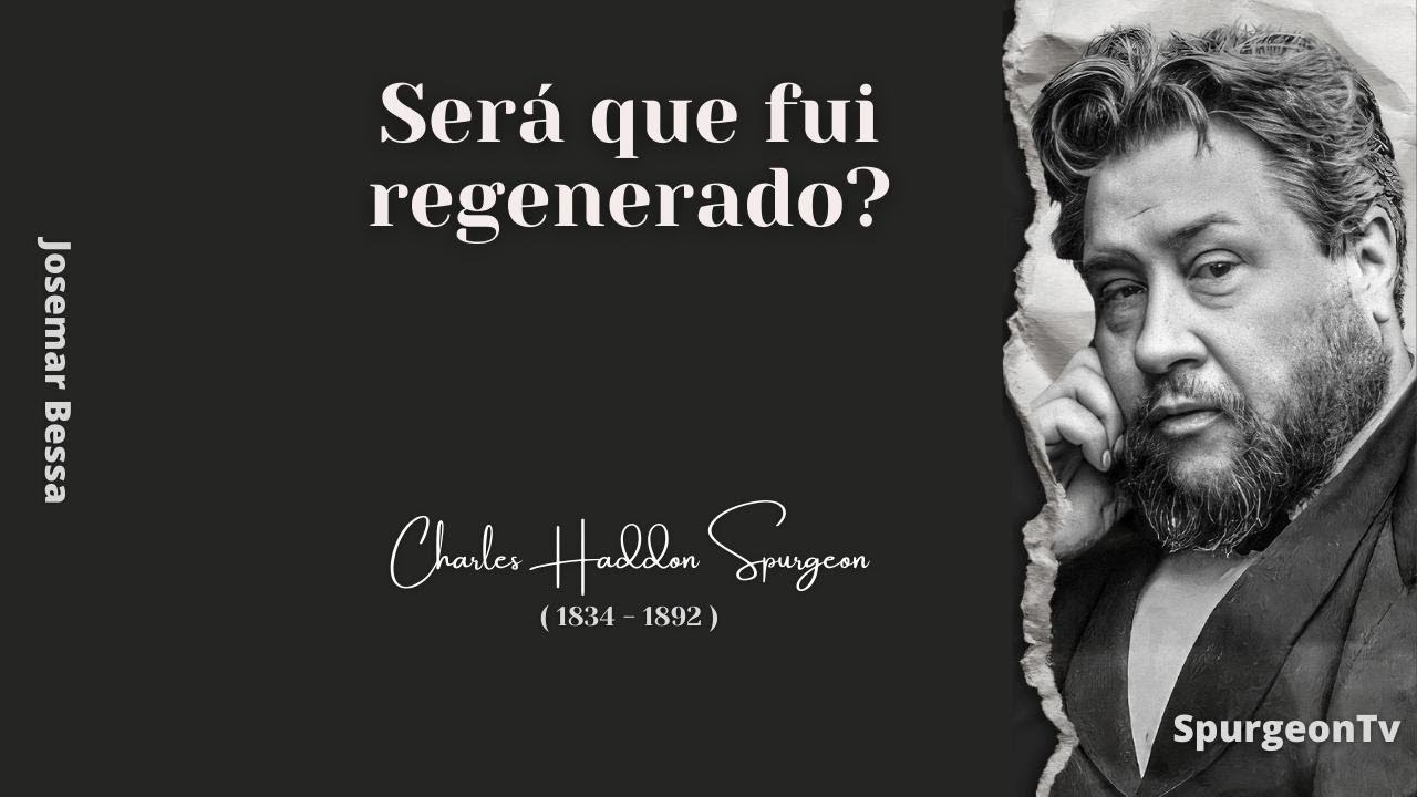 Será que fui regenerado? | C. H. Spurgeon ( 1834 - 1892 )