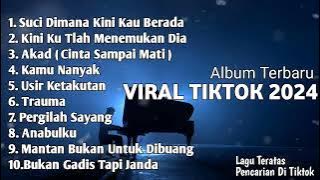 SUCI DIMANA KINI KAU BERADA | Album Lagu Viral Tiktok 2024 | Akad,Trauma