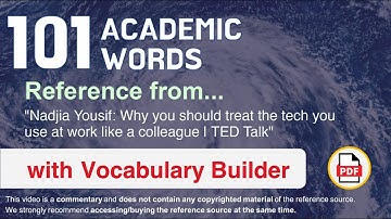 101 Academic Words Ref from "Why you should treat the tech you use at work like a colleague | TED"