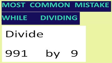 Divide   991     by   9  Most common mistake while dividing