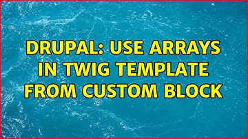 Drupal: Use Arrays in Twig Template from Custom Block