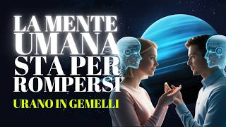 ⚡ URANO IN GEMELLI — La Mente Umana Sta Per Rompersi 🌀