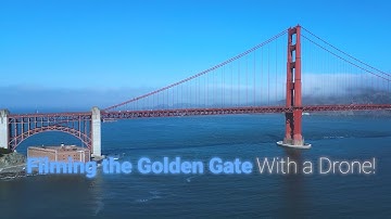 Filming the Golden Gate Bridge, with a Drone!