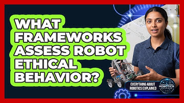 What Frameworks Assess Robot Ethical Behavior?