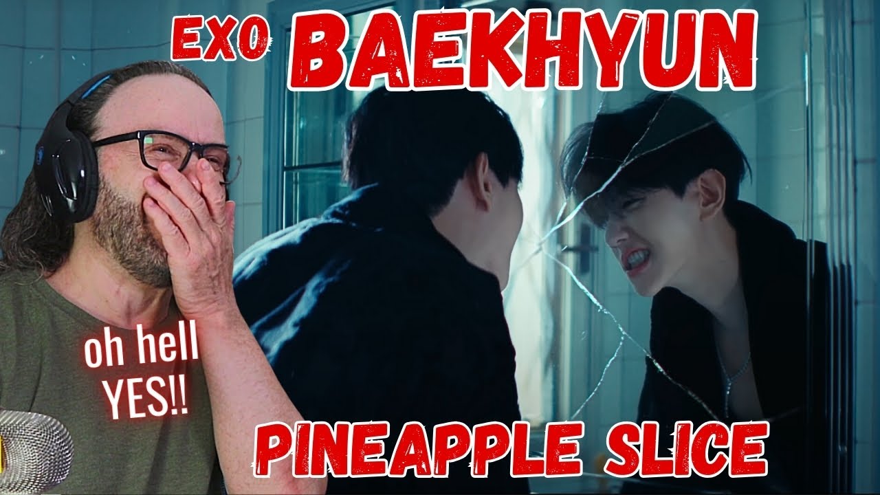banger!! 백현 (BAEKHYUN) 'Pineapple Slice' MV reaction