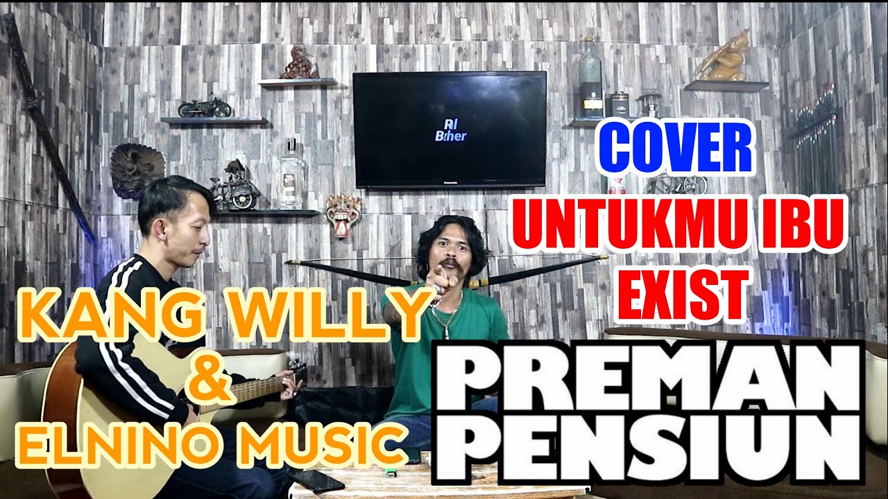COVER UNTUKMU IBU - EXIST (VIDEO LIVE COVER KANG WILLY PREMAN PENSIUN ...