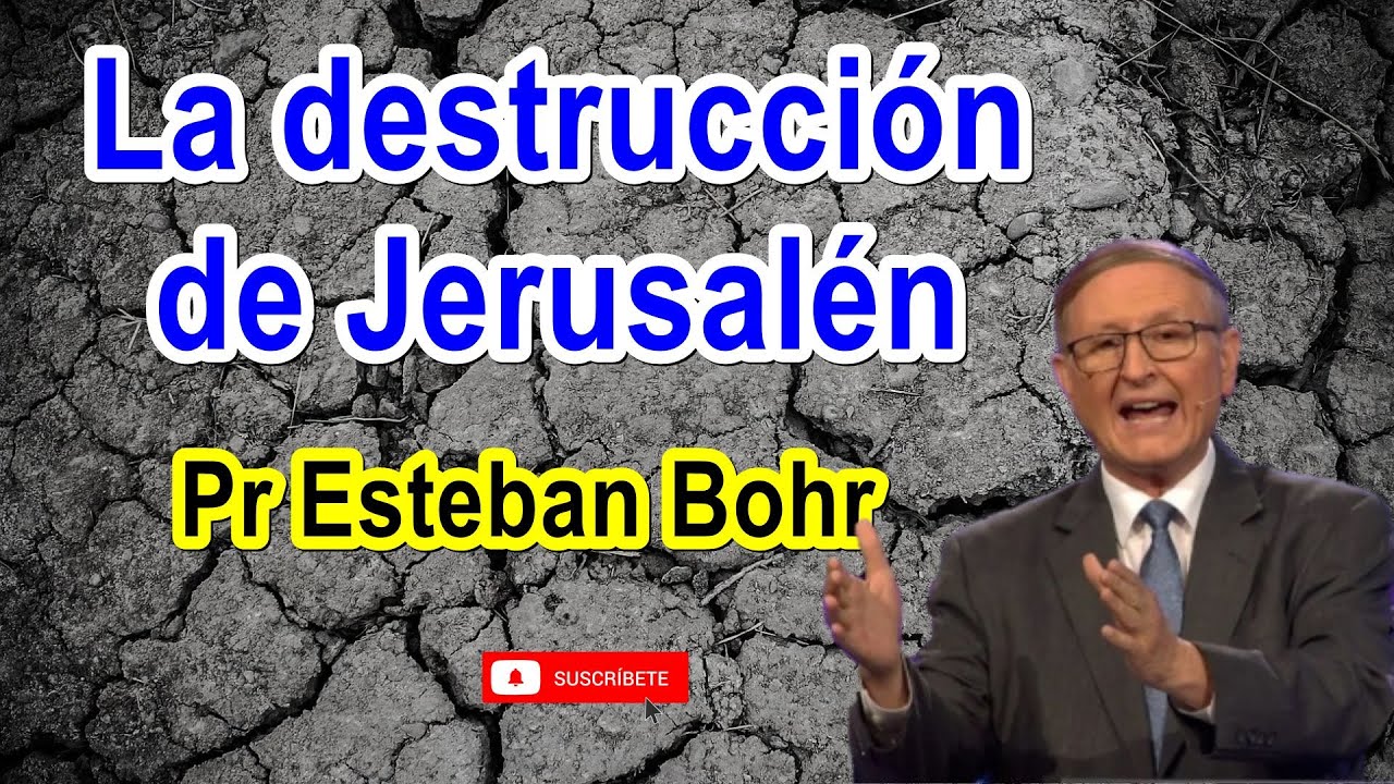 La destrucción de Jerusalén - Pr Esteban Bohr