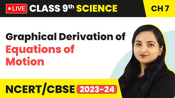 Graphical Derivation of Equations of Motion | Class 9 Science Chapter 7 (LIVE) 2023-24