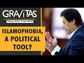 Gravitas: Has Islamophobia become a political tool?