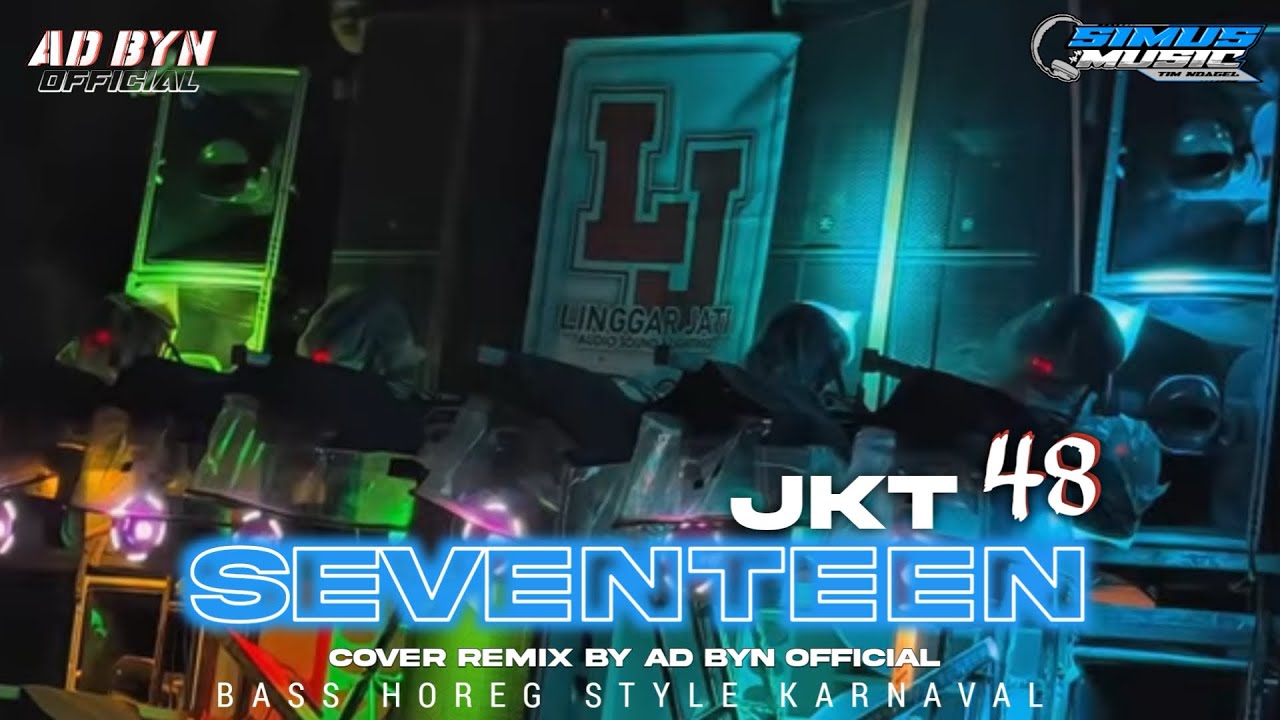 DJ SEVENTEEN JKT48 TERBARU COCOK BUAT KARNAVAL DAN SANTAI DJ YANG KALIAN CARI CARI