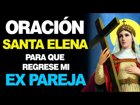 🙏 Oración Poderosa a Santa Elena para que REGRESE MI EX PAREJA 💔
