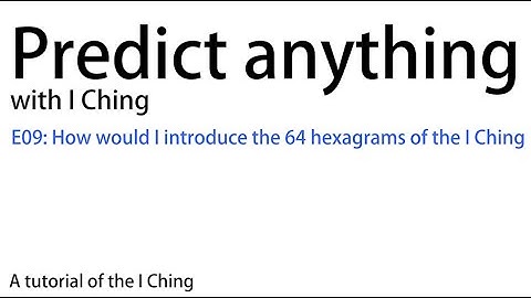 Predict anything with I Ching E09 How would I introduce the 64 hexagrams of the I Ching | Divination