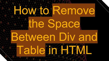 How to Remove the Space Between Div and Table in HTML