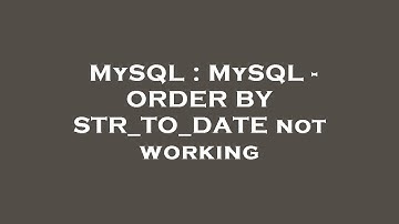 MySQL : MySQL - ORDER BY STR_TO_DATE not working