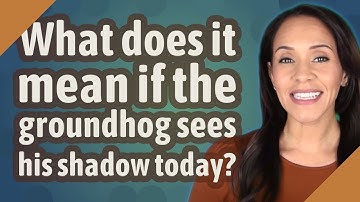 What does it mean if the groundhog sees his shadow today?