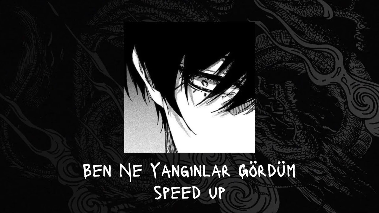 Ben Ne Yangınlar Gördüm - speed up