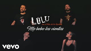 Video thumbnail of "Lülu - Me Bebo los Vientos ft. El Niño de la Hipoteca"