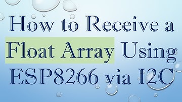How to Receive a Float Array Using ESP8266 via I2C