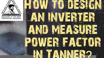 How to design an inverter and measure power in Tanner? for beginners by Prof. Kirankumar Manivannan