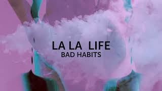 Bad Habits - La La Life （official audio）4K