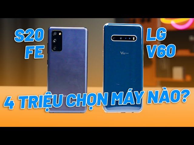 4 TRIỆU CHỌN LG V60 HAY GALAXY S20FE - CẤU HÌNH CAO, MÀN ĐẸP, PIN TRÂU CHƠI GAME NGON CHỌN MÁY NÀO?