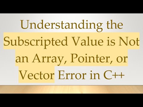 Understanding the Subscripted Value is Not an Array, Pointer, or Vector Error in C++