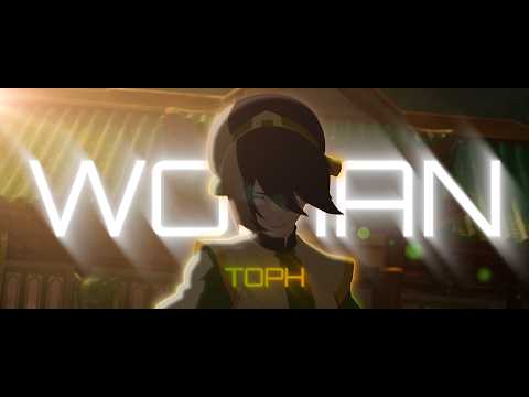 Woman - Toph EDIT/AMV