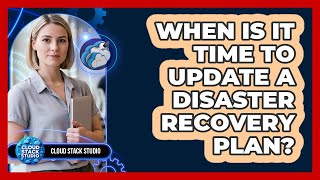 When Is It Time To Update A Disaster Recovery Plan?