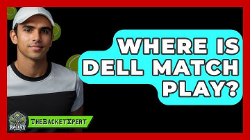 Where Is Dell Match Play? - The Racket Xpert