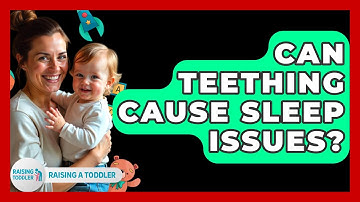 Can Teething Cause Sleep Issues? - Raising A Toddler