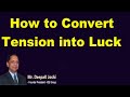 How to Convert Tension into Luck : Mr.Deepak Joshi