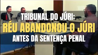 🔴 Tribunal do Júri: Acusado abandonou o julgamento antes da Sentença Penal