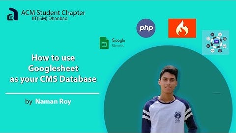 Create a Web App using Google Sheets as your Database | CMS | JavaScript | ACM IIT(ISM) Dhanbad