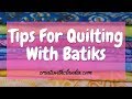 Tips for Quilting With Batiks