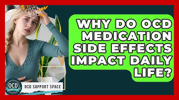 Why Do OCD Medication Side Effects Impact Daily Life? - OCD Support Space