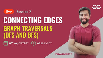 Connecting Edges - Session 2 | Graph Traversals( DFS and BFS ) | Pawan Dixit