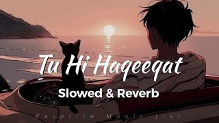 Tu Hi Haqeeqa ( Slowed   Reverb ) |Emraan Hashmi, Soha Ali Khan | Favorite Music List