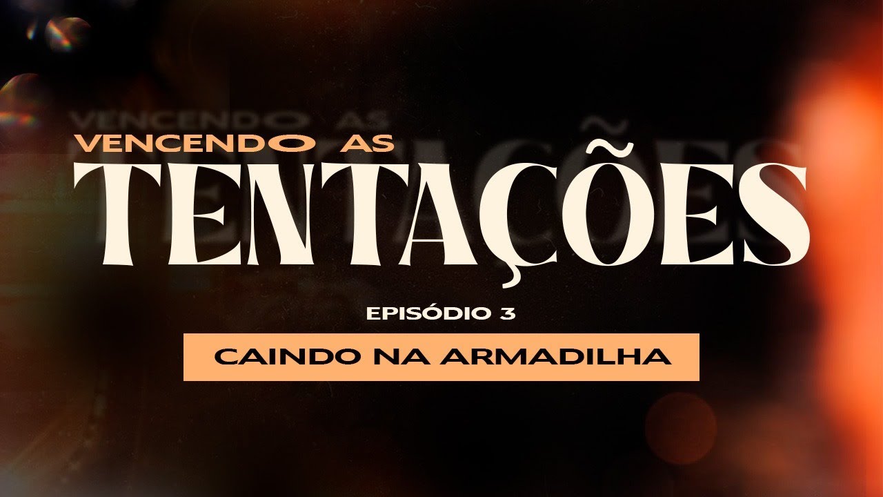 CAINDO NA ARMADILHA | SÉRIE: VENCENDO AS TENTAÇÕES | 22/04/2024