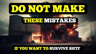 Avoid These 12 Critical Mistakes at All Costs To Survive SHTF