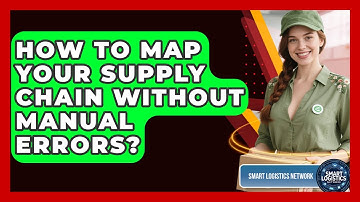 How To Map Your Supply Chain Without Manual Errors? - Smart Logistics Network