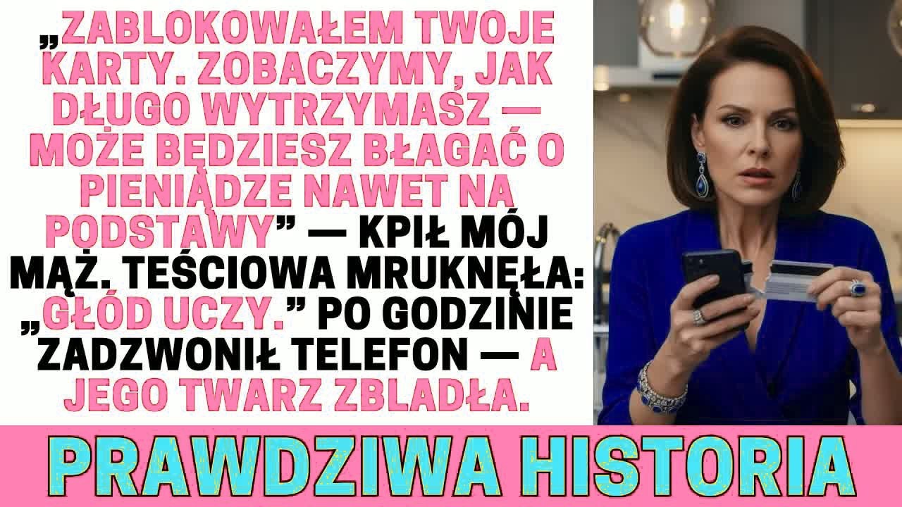 Będziesz musiała błagać mnie na kolanach o pieniądze, nawet na swoje podstawowe potrzeby!