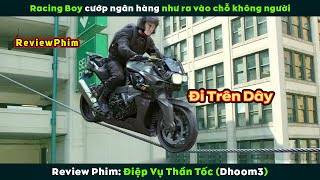 [Review Phim] Racing Boy Nhảy Tiền Ngân Hàng Như Vào Chỗ Không Người | Dhoom