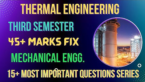 Thermal Engineering 20+ most important questions for Diploma 3rd Semester mechanical engineering.