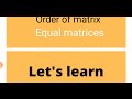 rows of matrix | order of matrix | Equal matrices #let'slearntoday #order of matrix